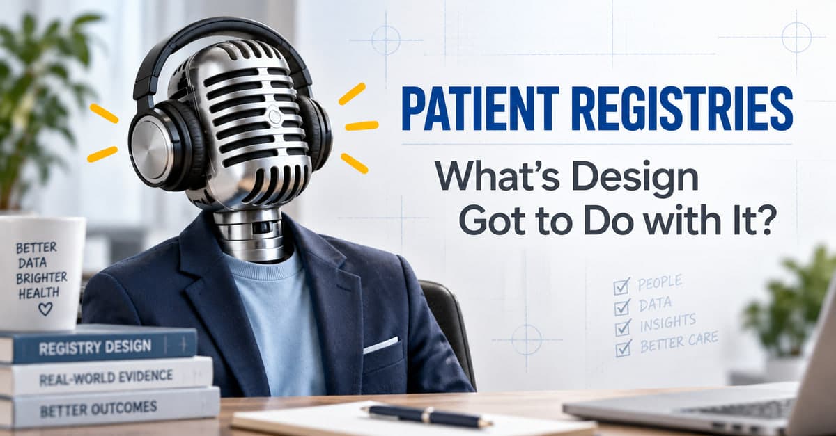 A figure in a navy blazer seated at a desk, whose head is a studio microphone wearing headphones, beside the title Patient Registries: What’s Design Got to Do with It? A stack of books reads Registry Design, Real-World Evidence, and Better Outcomes, and a checklist reads People, Data, Insights, Better Care.